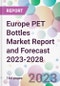 Europe PET Bottles Market Report and Forecast 2023-2028 - Product Image