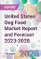 United States Dog Food Market Report and Forecast 2023-2028 - Product Thumbnail Image