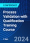Process Validation with Qualification Training Course (May 21-22, 2024) - Product Image