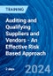 Auditing and Qualifying Suppliers and Vendors - An Effective Risk Based Approach (Recorded) - Product Image