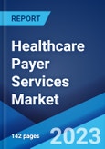 Healthcare Payer Services Market Report by Type, Application, End Use, and Region 2023-2028- Product Image