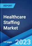 Healthcare Staffing Market: Global Industry Trends, Share, Size, Growth, Opportunity and Forecast 2023-2028- Product Image