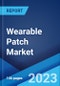 Wearable Patch Market: Global Industry Trends, Share, Size, Growth, Opportunity and Forecast 2023-2028 - Product Image