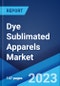 Dye Sublimated Apparels Market Report by Product Type (T-shirt, Leggings, Hoodies, Golf Shirts, and Others), Printing Technique (Small Format Heat Press, Calendar Heat Press, Flatbed Heat Press, 3D Vacuum Heat Press), Distribution Channel (Offline, Online), and Region 2023-2028 - Product Image