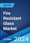 Fire Resistant Glass Market: Global Industry Trends, Share, Size, Growth, Opportunity and Forecast 2023-2028 - Product Image