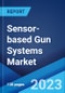 Sensor-based Gun Systems Market Report by Type (Sensor-based Man-Portable Guns, Sensor-based Turret Guns), Application (National Defense, Law Enforcement), and Region 2023-2028 - Product Image
