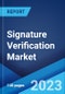 Signature Verification Market: Global Industry Trends, Share, Size, Growth, Opportunity and Forecast 2023-2028 - Product Image