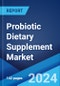 Probiotic Dietary Supplement Market Report by Form, Distribution Channel, Application, and Region 2023-2028 - Product Image