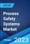 Process Safety Systems Market Report by Component, Application, End User, and Region 2023-2028 - Product Image