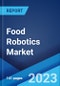 Food Robotics Market Report by Type (SCARA, Articulated, Parallel, Cylindrical, and Others), Payload (Low, Medium, Heavy), Application (Packaging, Repackaging, Palletizing, Picking, Processing, and Others), and Region 2023-2028 - Product Thumbnail Image