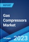 Gas Compressors Market Report by Compressor Type (Positive Displacement Compressor, Dynamic Compressor), End Use Industry (General Manufacturing, Construction, Oil and Gas, Mining, Chemicals and Petrochemicals, Power Generation, and Others), and Region 2023-2028 - Product Image