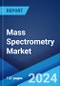 Mass Spectrometry Market Report by Technology, Application, and Region 2023-2028 - Product Image