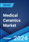 Medical Ceramics Market Report by Type, Application, End User, and Region 2023-2028 - Product Image