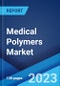 Medical Polymers Market: Global Industry Trends, Share, Size, Growth, Opportunity and Forecast 2023-2028 - Product Image