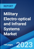 Military Electro-optical and Infrared Systems Market: Global Industry Trends, Share, Size, Growth, Opportunity and Forecast 2023-2028- Product Image