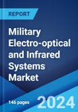 Military Electro-optical and Infrared Systems Market: Global Industry Trends, Share, Size, Growth, Opportunity and Forecast 2023-2028- Product Image