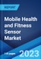 Mobile Health and Fitness Sensor Market Report by Product (Temperature Sensor, Pressure Sensor, Speed Sensor, Level and Position Sensor, Gas Sensor, and Others), Application (Medical, Sports, and Others), and Region 2023-2028 - Product Image