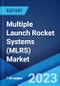 Multiple Launch Rocket Systems (MLRS) Market: Global Industry Trends, Share, Size, Growth, Opportunity and Forecast 2023-2028 - Product Thumbnail Image