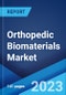 Orthopedic Biomaterials Market Report by Material Type, Application, and Region 2023-2028 - Product Image