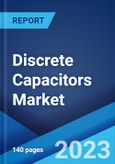 Discrete Capacitors Market Report by Type, Application, and Region 2023-2028- Product Image