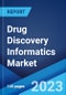 Drug Discovery Informatics Market: Global Industry Trends, Share, Size, Growth, Opportunity and Forecast 2023-2028 - Product Image