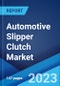 Automotive Slipper Clutch Market Report by Type (Entry Level (below 400cc), Mid-Size (400cc-699cc), Full-Size (700cc-1000cc), Performance (above 1000cc)), Vehicle Type (Passenger Cars, Commercial Vehicles, and Others), Application (OEM, Aftermarket), and Region 2023-2028 - Product Image