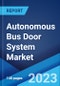 Autonomous Bus Door System Market: Global Industry Trends, Share, Size, Growth, Opportunity and Forecast 2023-2028 - Product Image