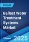 Ballast Water Treatment Systems Market 2025-2033 - Product Image