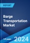 Barge Transportation Market Report by Type of Cargo, Barge Fleet, Application, Activities, and Region 2023-2028 - Product Image