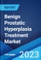 Benign Prostatic Hyperplasia Treatment Market: Global Industry Trends, Share, Size, Growth, Opportunity and Forecast 2023-2028 - Product Image