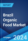 Brazil Organic Food Market: Industry Trends, Share, Size, Growth, Opportunity and Forecast 2023-2028- Product Image