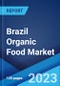 Brazil Organic Food Market: Industry Trends, Share, Size, Growth, Opportunity and Forecast 2023-2028 - Product Image