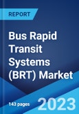 Bus Rapid Transit Systems (BRT) Market: Global Industry Trends, Share, Size, Growth, Opportunity and Forecast 2023-2028- Product Image