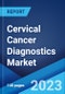 Cervical Cancer Diagnostics Market: Global Industry Trends, Share, Size, Growth, Opportunity and Forecast 2023-2028 - Product Thumbnail Image
