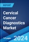 Cervical Cancer Diagnostics Market: Global Industry Trends, Share, Size, Growth, Opportunity and Forecast 2023-2028 - Product Image