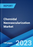 Choroidal Neovascularization Market: Global Industry Trends, Share, Size, Growth, Opportunity and Forecast 2023-2028- Product Image