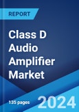 Class D Audio Amplifier Market Report by Amplifier Type, Device, End Use, and Region 2024-2032- Product Image