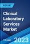Clinical Laboratory Services Market: Global Industry Trends, Share, Size, Growth, Opportunity and Forecast 2023-2028 - Product Image