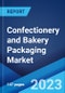Confectionery and Bakery Packaging Market Report by Type (Paper Packaging, Glass Packaging, Plastic Packaging, and Others), Application (Confectionery, Bakery), and Region 2023-2028 - Product Image