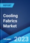 Cooling Fabrics Market: Global Industry Trends, Share, Size, Growth, Opportunity and Forecast 2023-2028 - Product Image