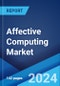 Affective Computing Market: Global Industry Trends, Share, Size, Growth, Opportunity and Forecast 2023-2028 - Product Image