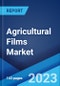 Agricultural Films Market Report by Type (Low-Density Polyethylene, Linear Low-Density Polyethylene, High-Density Polyethylene, Ethylene Vinyl Acetate, and Others), Application (Greenhouse, Silage, Mulching, and Others), and Region 2023-2028 - Product Image