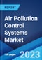 Air Pollution Control Systems Market Report by Product Type (Scrubbers, Thermal Oxidizers, Catalytic Converters, Electrostatic Precipitators, and Others), Application (Chemical, Iron and Steel, Power Generation, Cement, and Others), and Region 2023-2028 - Product Image