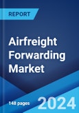 Airfreight Forwarding Market Report by Type, Service Type, End Use Industry, and Region 2023-2028- Product Image