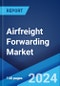 Airfreight Forwarding Market Report by Type, Service Type, End Use Industry, and Region 2023-2028 - Product Thumbnail Image