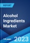 Alcohol Ingredients Market: Global Industry Trends, Share, Size, Growth, Opportunity and Forecast 2023-2028 - Product Image