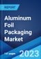 Aluminum Foil Packaging Market Report by Product, Packaging Type, Foil Type, Thickness, End Use Industry, and Region 2023-2028 - Product Image