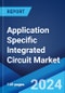 Application Specific Integrated Circuit Market Report by Product Type, Application, and Region 2024-2032 - Product Image