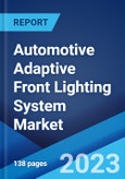 Automotive Adaptive Front Lighting System Market Report by Type (High Beam, Dipped Headlight), Application (Passenger Cars, Commercial Vehicles), and Region 2023-2028- Product Image