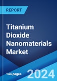 Titanium Dioxide Nanomaterials Market: Global Industry Trends, Share, Size, Growth, Opportunity and Forecast 2023-2028- Product Image